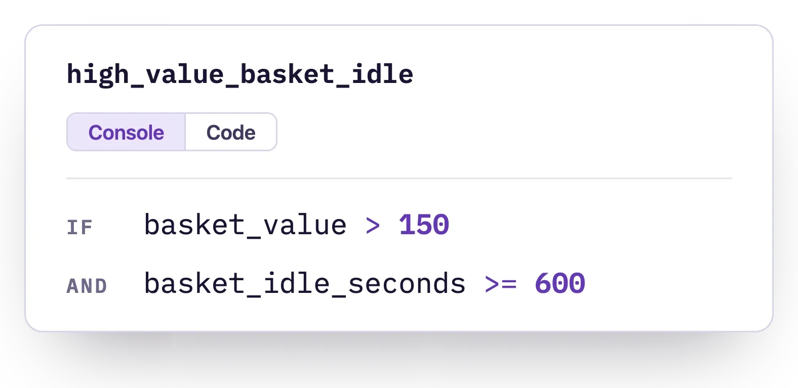 A rule that fires when basket_value is over 150 and basket_idle_seconds reaches 600, editable in the Console or in code.
